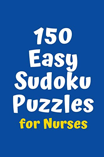 150 Easy Sudoku Puzzles For Nurses (Sudoku For Nurses)