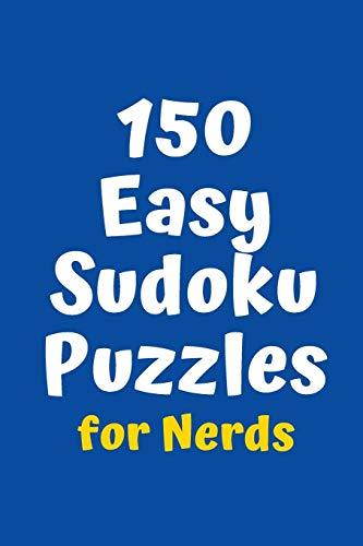 150 Easy Sudoku Puzzles For Nerds (Sudoku For Nerds)