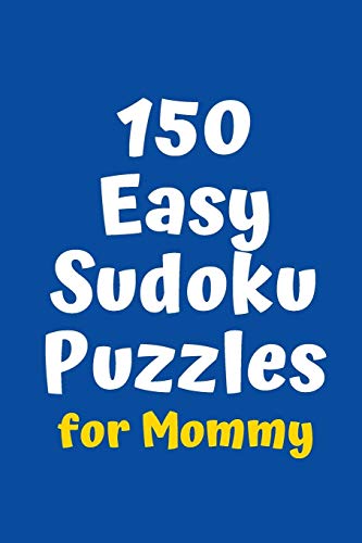 150 Easy Sudoku Puzzles For Mommy (Sudoku For Mommy)