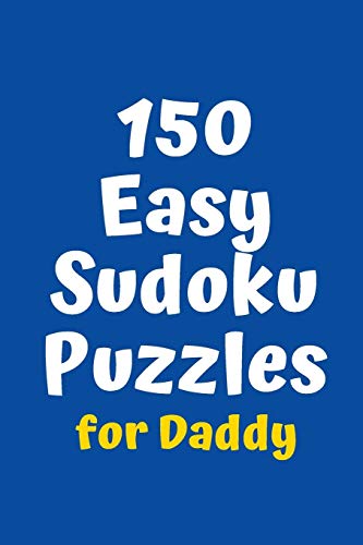 150 Easy Sudoku Puzzles For Daddy (Sudoku For Daddy)