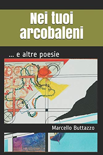 Nei Tuoi Arcobaleni: ... E Altre Poesie (I Quaderni Del Bardo Edizioni Per Amazon) (Italian Edition)