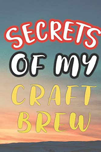 Secrets Of My Craft Brew: 90 Pages Of Home Brew Cookbook Recipe Space! - 9781084182486