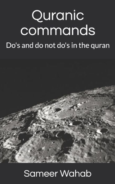 Quranic Commands: Do's And Do Not Do's In The Quran