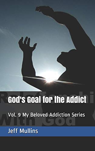 God's Goal For The Addict (My Beloved Addiction)