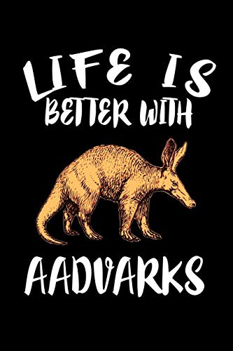 Life Is Better With Aadvarks: Animal Nature Collection