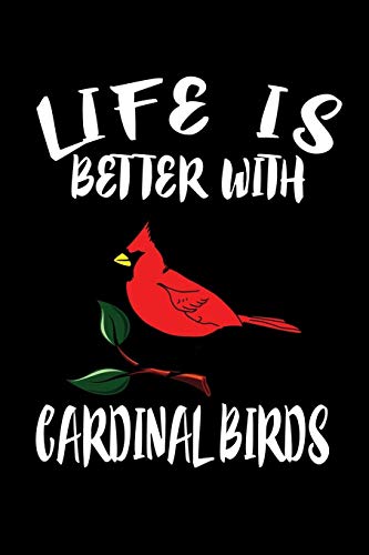 Life Is Better With Cardinal Birds: Animal Nature Collection