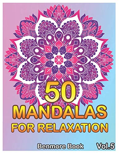 50 Mandalas For Relaxation: Big Mandala Coloring Book For Adults 50 Images Stress Management Coloring Book For Relaxation, Meditation, Happiness And Relief & Art Color Therapy(Volume 5)