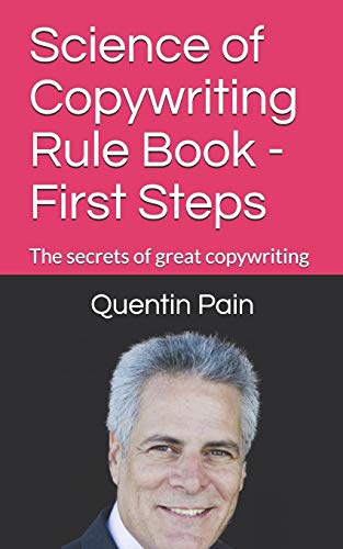 Science Of Copywriting Rule Book - First Steps: The Rules You Need To Know To Become A Great Copywriter