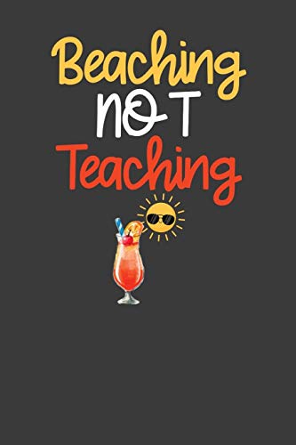 Beaching Not Teaching: Summer Vibes Vacation School Break Gift - 9781086001761