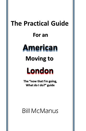 The Practical Guide For An American Moving To London: The “Now That I’M Going, What Do I Do?” Guide