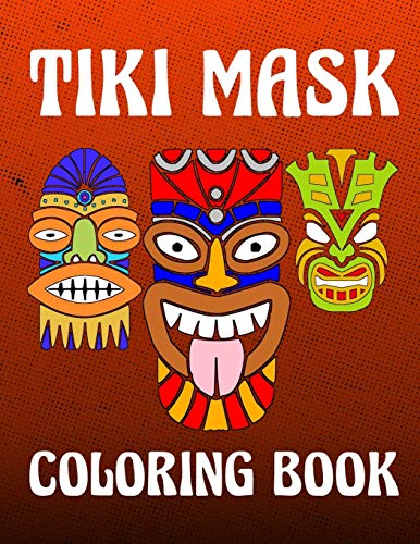Tiki Mask: Hawaii And Polynesian History Coloring Activity Book For Inspirational Relaxation Large Picture Size Tropical Art Patterns Design Soft Cover