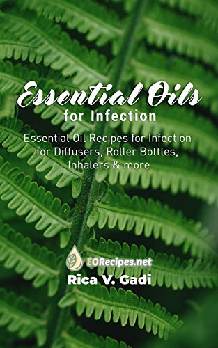 Essential Oils For Infection: Essential Oil Recipes For Infection For Diffusers, Roller Bottles, Inhalers & More