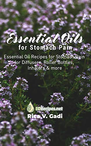Essential Oils for Stomach Pain: Essential Oil Recipes for Stomach Pain for Diffusers, Roller Bottles, Inhalers & more