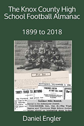 The Knox County High School Football Almanac: 1899 To 2018 (Southwestern Indiana High School Football Almanac)