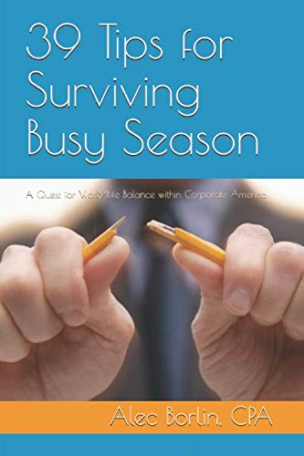 39 Tips For Surviving Busy Season: A Quest For Work/Life Balance Within Corporate America