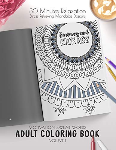 Be Strong And Kick Ass - Motivation Swear Words - Adult Coloring Book - Volume 1: Mandalas Combines Zendoodles, Tribal Patterns With Curse Words For A ... Curse Words Adult Coloring Book Collection)