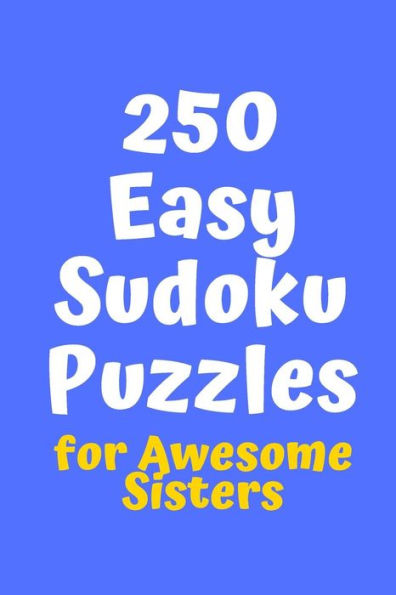 250 Easy Sudoku Puzzles for Awesome Sisters (Sudoku for Awesome Sisters)