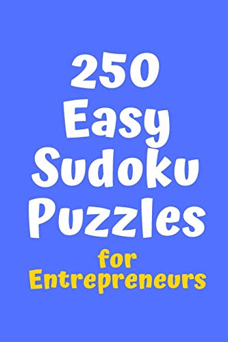250 Easy Sudoku Puzzles For Entrepreneurs (Sudoku For College Entrepreneurs)
