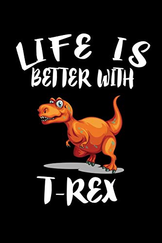 Life Is Better With T-Rex: Animal Nature Collection
