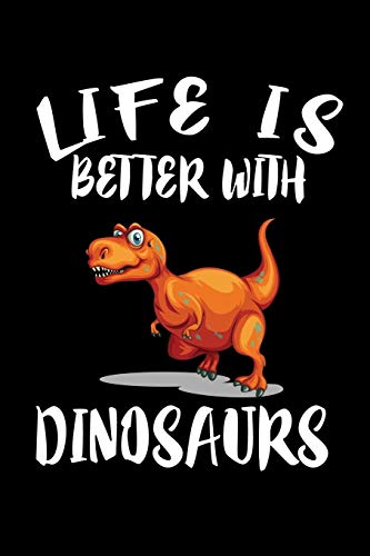 Life Is Better With Dinosaurs: Animal Nature Collection - 9781086222296