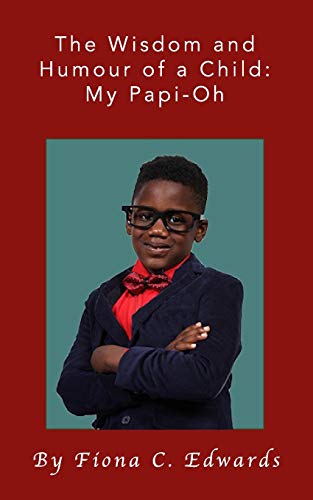 The Wisdom And Humour Of A Child: My Papi-Oh