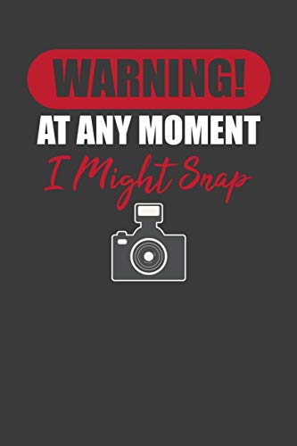 Warning! At Any Moment I Might Snap: Photographer Paparazzi Camera Lover Gift - 9781086225457