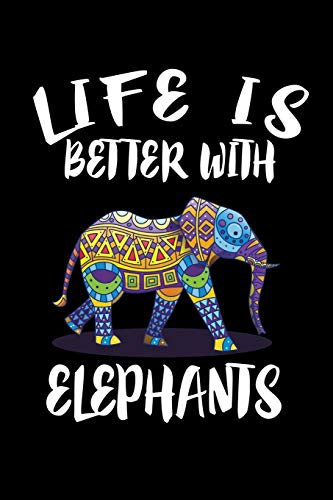 Life Is Better With Elephants: Animal Nature Collection - 9781086226010