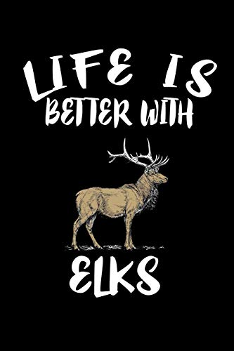 Life Is Better With Elks: Animal Nature Collection