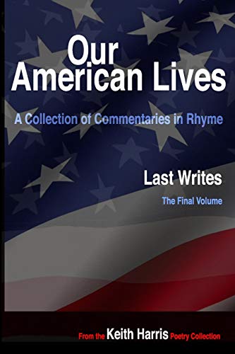 Our American Lives, Last Writes: A Collection Of Commentaries In Rhyme