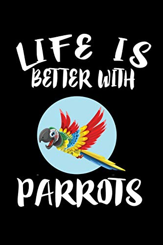 Life Is Better With Parrots: Animal Nature Collection - 9781086338942