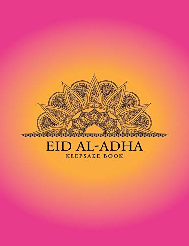 Eid Al-Adha Keepsake Book: Collect Memories Through Writing Messages, Quotes, Adding Photos And Other Memorabilia To Treasure Forever