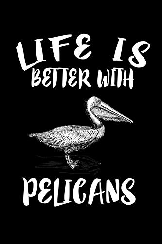 Life Is Better With Pelicans: Animal Nature Collection - 9781086441505