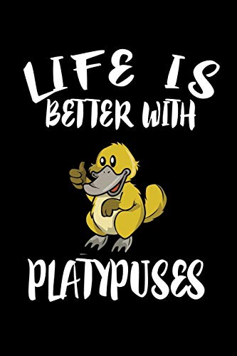 Life Is Better With Platypuses: Animal Nature Collection