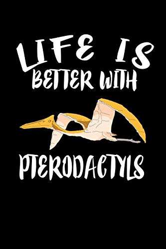 Life Is Better With Pterodactyls: Animal Nature Collection