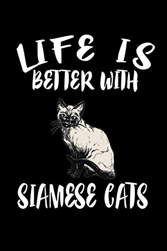 Life Is Better With Siamese Cats: Animal Nature Collection