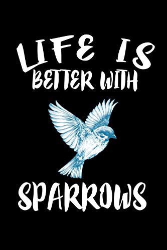Life Is Better With Sparrows: Animal Nature Collection