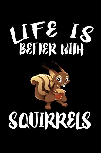 Life Is Better With Squirrels: Animal Nature Collection