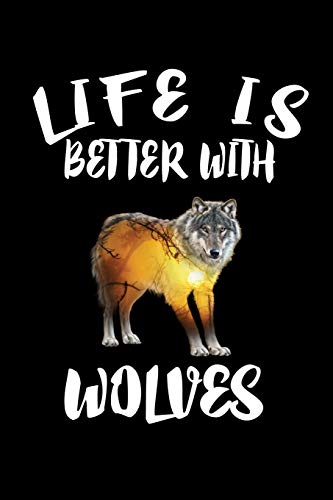 Life Is Better With Wolves: Animal Nature Collection