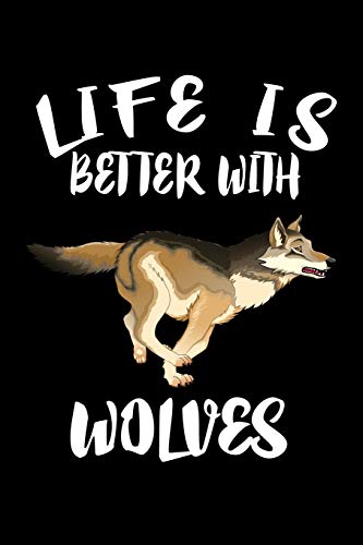 Life Is Better With Wolves: Animal Nature Collection - 9781086461206