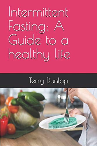 Intermittent Fasting: A Guide To A Healthy Life