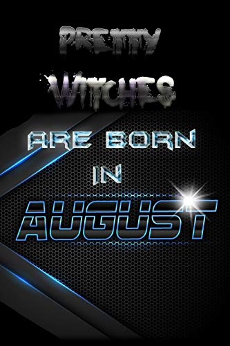 Pretty Witches Are Born In August (Journal, Funny Birthday Present, Gag Gift For Your Best Friend Lined Pages Notebook (Birthday Month For Girls/Women))