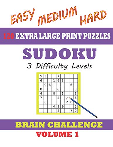 Sudoku 120 Extra Large Print Puzzles - Easy, Medium & Hard. 3 Difficulty Levels.: With Solutions. Easy-To-See Font, One Full Page Per Game. Large Size Paperback