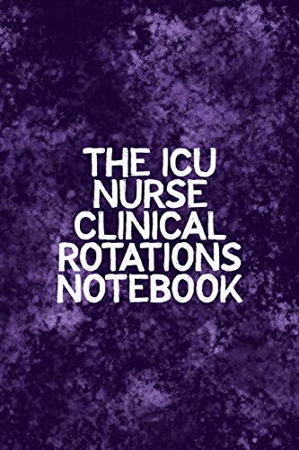 The Icu Nurse Clinical Rotations Notebook: Funny Nursing Theme Notebook - Includes: Quotes From My Patients And Coloring Section - Graduation And Appreciation Gift For Intensive Care Unit Nurses