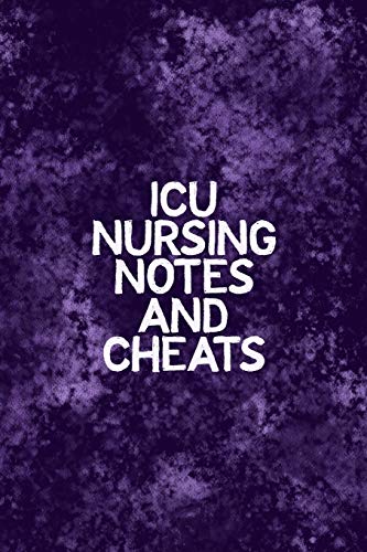 Icu Nursing Notes And Cheats: Funny Nursing Theme Notebook - Includes: Quotes From My Patients And Coloring Section - Graduation And Appreciation Gift For Intensive Care Unit Nurses