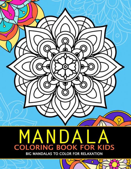 Mandala Coloring Book For Kids: Big Mandalas To Color For Relaxation - 9781086563832