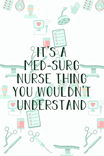 It's A Med-Surg Nurse Thing You Wouldn't Understand: Funny Nursing Theme Notebook - Includes: Quotes From My Patients And Coloring Section - ... Appreciation Gift For Medical Surgical Nurses