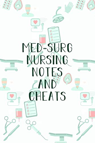 Med-Surg Nursing Notes And Cheats: Funny Nursing Theme Notebook - Includes: Quotes From My Patients And Coloring Section - Graduation And Appreciation Gift For Medical Surgical Nurses