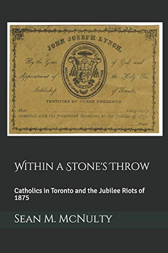 Within A Stone's Throw: Catholics In Toronto And The Jubilee Riots Of 1875