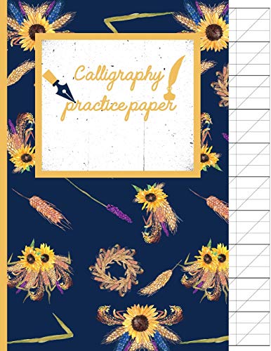 Calligraphy Practice Paper: Sunflower Hand Writing Workbook For Adults & Kids 120 Pages Of Practice Sheets To Write In (8.5X11 Inch).