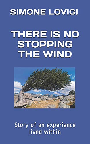 There Is No Stopping The Wind: Story Of An Experience Lived Within